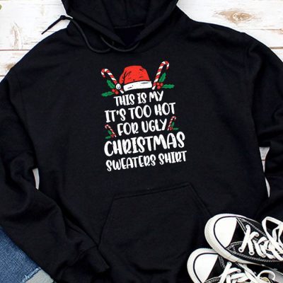 Funny Xmas This Is My It's Too Hot For Ugly Christmas Hoodie UH1057