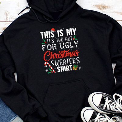 Funny Xmas This Is My It's Too Hot For Ugly Christmas Hoodie UH1060