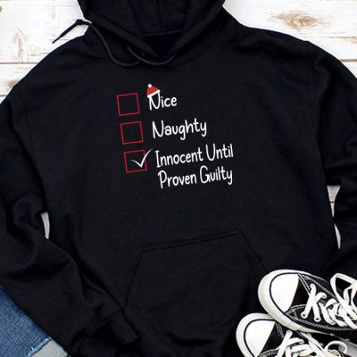 Nice Naughty Innocent Until Proven Guilty Christmas List Hoodie UH1186
