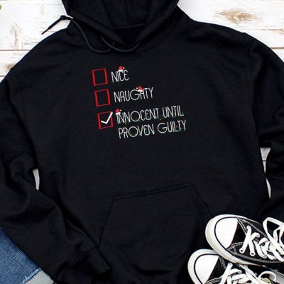Nice Naughty Innocent Until Proven Guilty Christmas List Hoodie UH1188