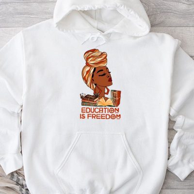 Black History Month Shirt Education Is Freedom Teacher Women Hoodie UH1305