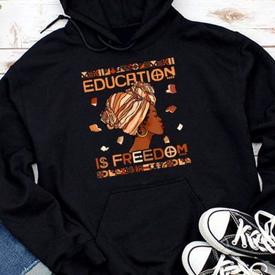 Black History Month Shirt Education Is Freedom Teacher Women Hoodie UH1307