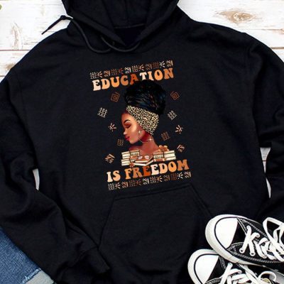Black History Month Shirt Education Is Freedom Teacher Women Hoodie UH1308