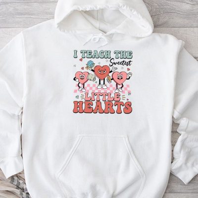 I Teach The Sweetest Little Hearts Valentines Day Teachers Hoodie UH1346
