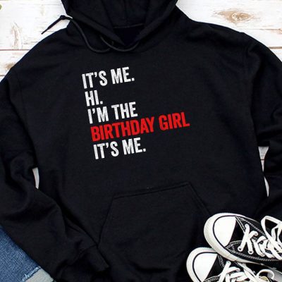 It's Me Hi I'm The Birthday Girl It's Me Birthday Girl Party Hoodie UH1370
