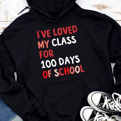 I've Loved My Class For 100 Days School Womens Teacher Hoodie UH1333