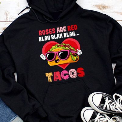 Roses Are Red Blah Tacos Funny Valentine Day Food Lover Gift Hoodie UH1481