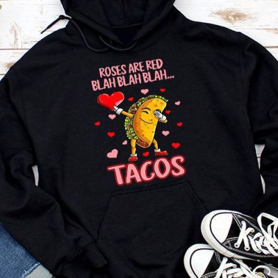 Roses Are Red Blah Tacos Funny Valentine Day Food Lover Gift Hoodie UH1482