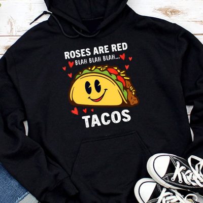 Roses Are Red Blah Tacos Funny Valentine Day Food Lover Gift Hoodie UH1483