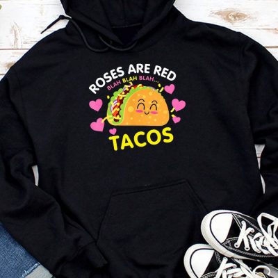 Roses Are Red Blah Tacos Funny Valentine Day Food Lover Gift Hoodie UH1485