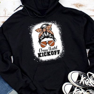 Classy Until Kickoff American Football Lover Game Day Hoodie MHS1279