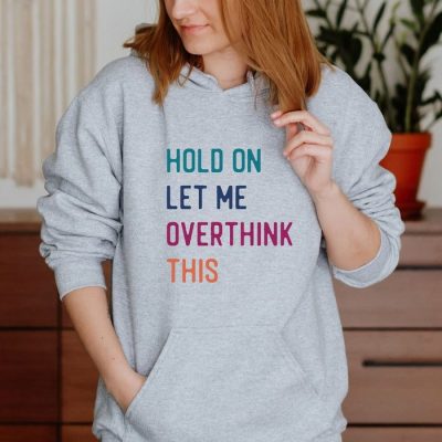 Hold On Let Me Overthink This Unisex Hoodie JSH1374
