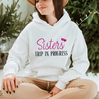 Sisters Trip In Progress Unisex Hoodie JSH1545