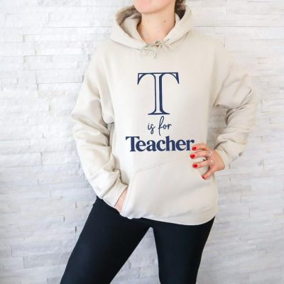 T Is For Teacher Unisex Hoodie JSH1450