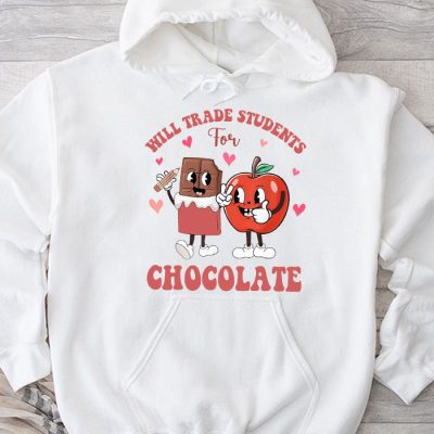 Will Trade Students For Chocolate Teacher Valentines Women Hoodie MHS1092