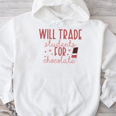 Will Trade Students For Chocolate Teacher Valentines Women Hoodie MHS1093