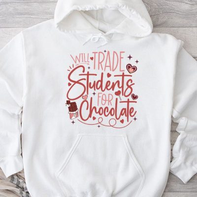 Will Trade Students For Chocolate Teacher Valentines Women Hoodie MHS1094