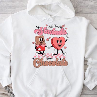 Will Trade Students For Chocolate Teacher Valentines Women Hoodie MHS1096