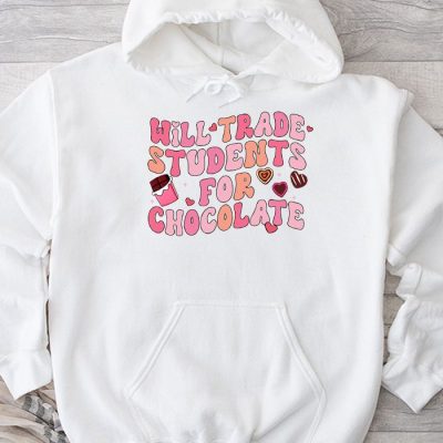 Will Trade Students For Chocolate Teacher Valentines Women Hoodie MHS1097