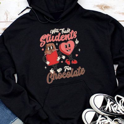Will Trade Students For Chocolate Teacher Valentines Women Hoodie MHS1098