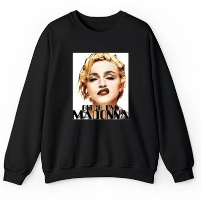 Madonna Bitch Im Madonna Unisex Sweatshirt TAS1104