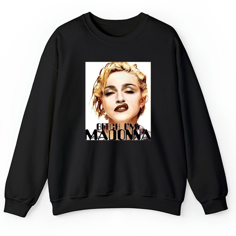 Madonna Bitch Im Madonna Unisex Sweatshirt TAS1104