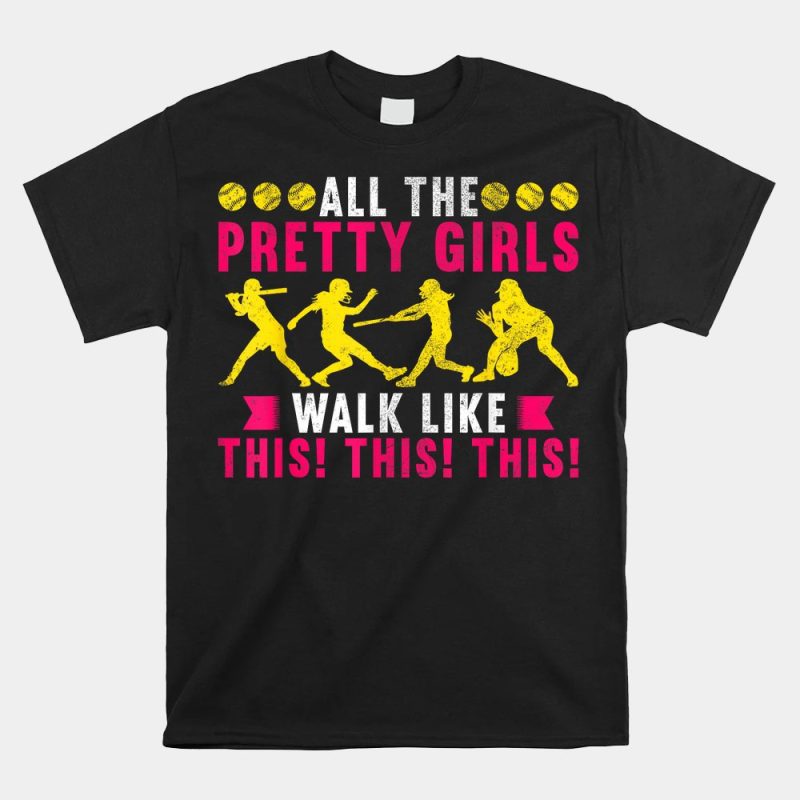 All The Pretty Girls Walk Like This Softball Player Unisex T-Shirt