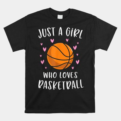 Basketball Unisex T-Shirt For Girls Just A Girl Who Loves Basketball Unisex T-Shirt