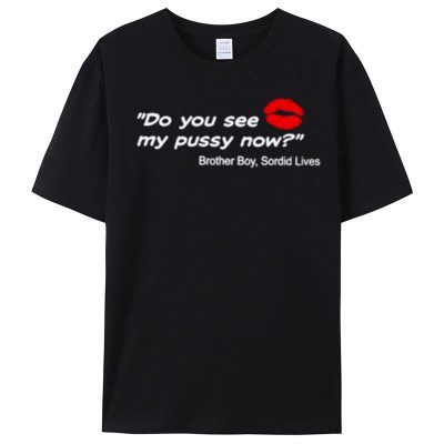 Do You See My Pussy Now Brother Boy Sordid Lives Unisex T-Shirt