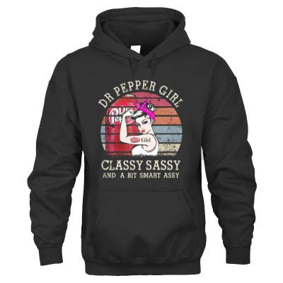 Dr Pepper Girl Classy Sassy And A Bit Smart Assy Unisex Hoodie