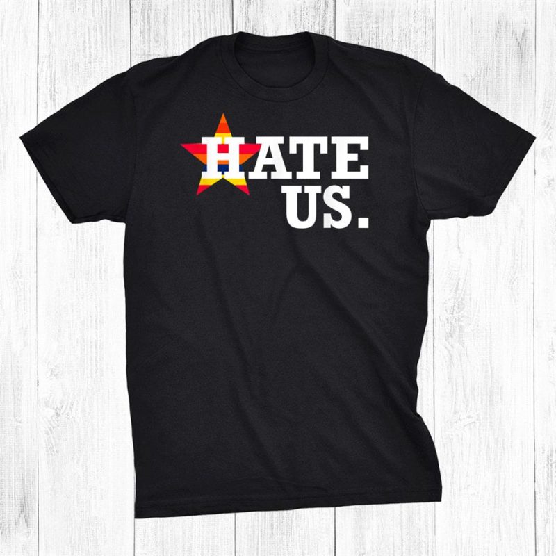 Hate Us Houston Baseball Proud Fan Unisex T-Shirt