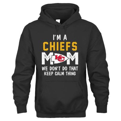 I'm A Kansas City Chiefs Mom We Don't Do That Keep Calm Thing Unisex Hoodie