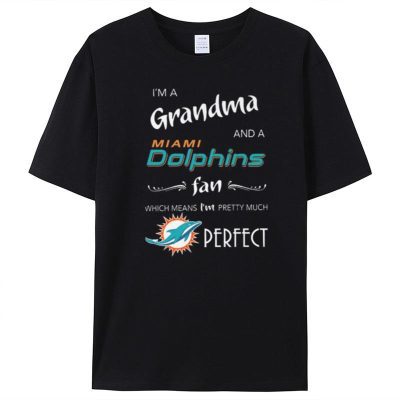 I’m Grandma And A Miami Dolphins Fan Which Means I’m Pretty Much Perfect Unisex T-Shirt