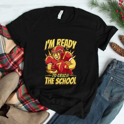 I'm Ready To Crush The School Football Back To School Unisex T-Shirt