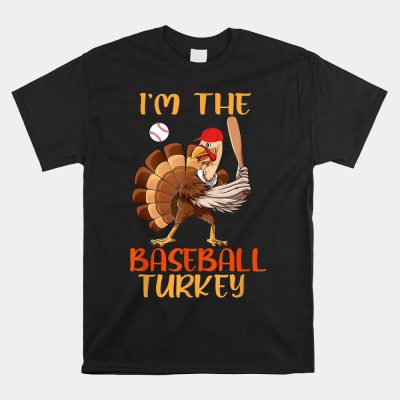 I'm The Baseball Turkey Happy Thanksgiving Thankful Unisex T-Shirt