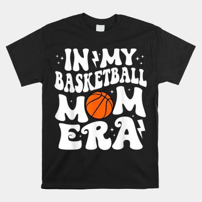 In My Basketball Mom Era Cute Groovy Basketball Unisex T-Shirt
