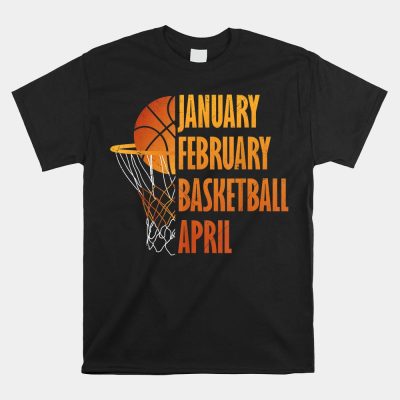 January February Basketball April Unisex T-Shirt