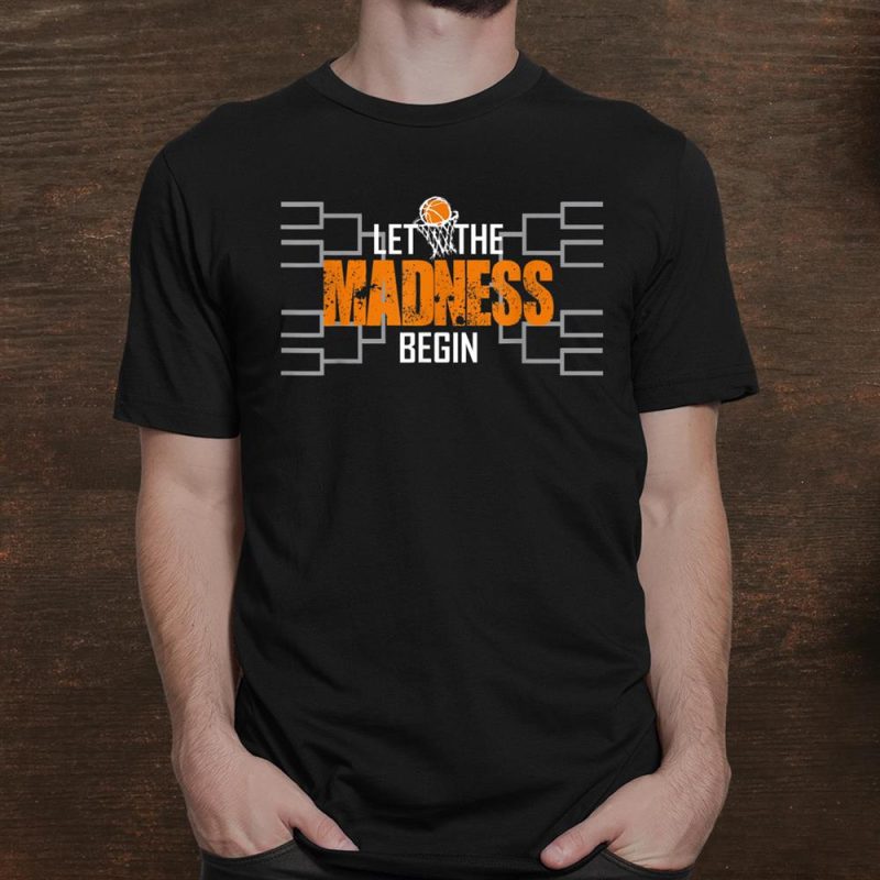 Let The Madness Begin Basketball Madness College March Unisex T-Shirt