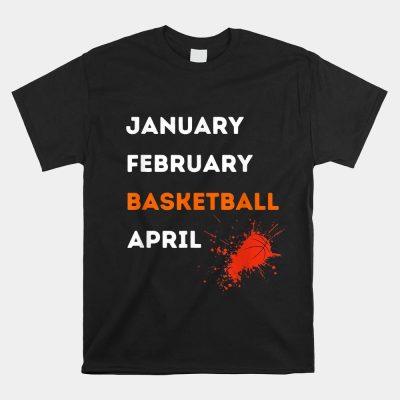 March January February Basketball April Unisex T-Shirt