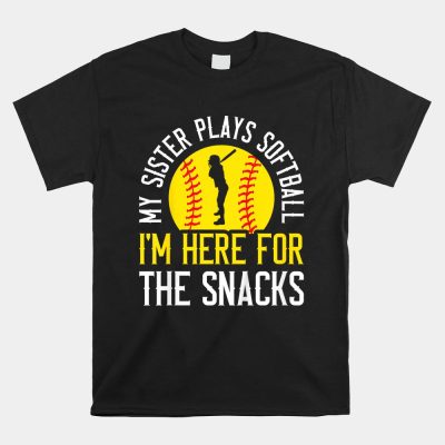 My Sister Plays Softball I'm Here For The Snacks Unisex T-Shirt