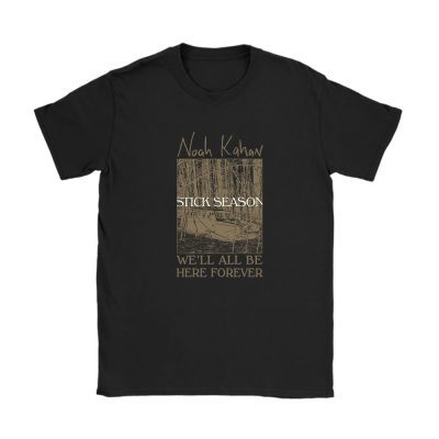 Noah Kahan Stick Season Well All Be Here Forever Unisex T-Shirt TAT1536