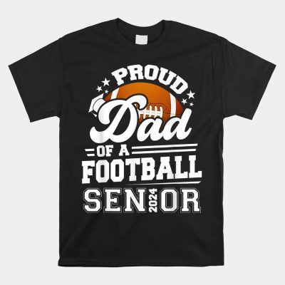 Proud Dad Of A Football Senior 2024 Graduate Graduation Unisex T-Shirt