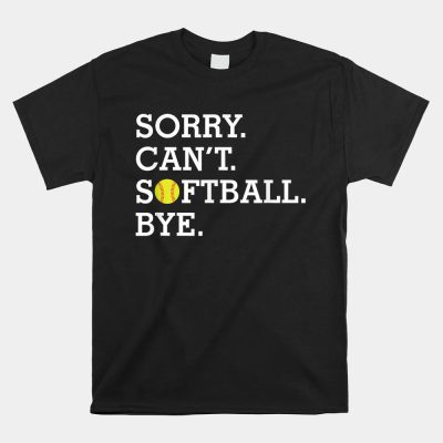 Sorry Can't Softball Bye Unisex T-Shirt