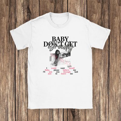 Tate Mcrae Baby Dont Get Greedy Unisex T-Shirt TAT1524