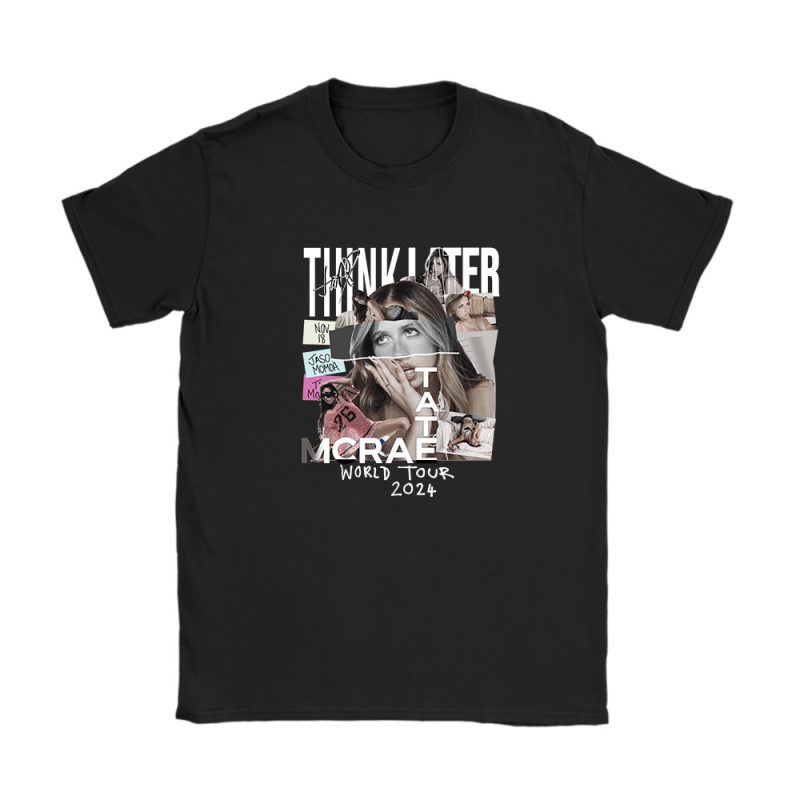 Tate Mcrae Think Later World Tour Unisex T-Shirt TAT1521