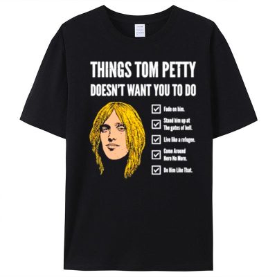 Things Tom Petty Doesn't Want You To Do Fade On Him Unisex T-Shirt