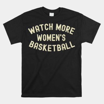 Watch More Women's Basketball Unisex T-Shirt