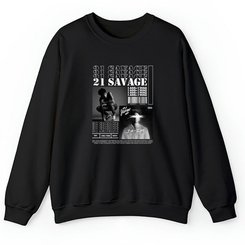 21 Savage I Am  I Was Album Unisex Sweatshirt For Fans TAS4636