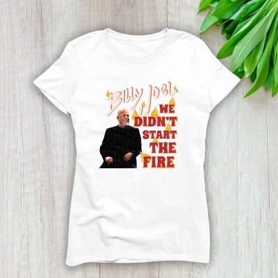 Billy Joel We Didnt Start The Fire Lady T-Shirt Women Tee For Fans TLT2260