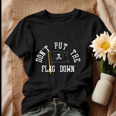 Dont Put The Flag Down Pittsburgh Pirates Unisex T-Shirt Cotton Tee